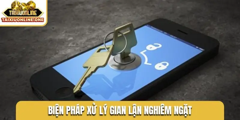 Biện pháp xử lý gian lận nghiêm ngặt