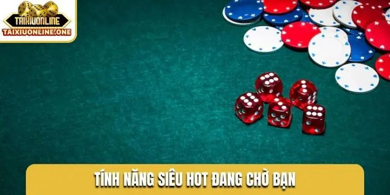 Tính năng siêu hot đang chờ bạn