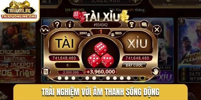 Trải nghiệm với âm thanh sống động